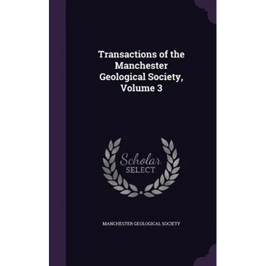 Transactions of the Manchester Geological Society, Volume 3