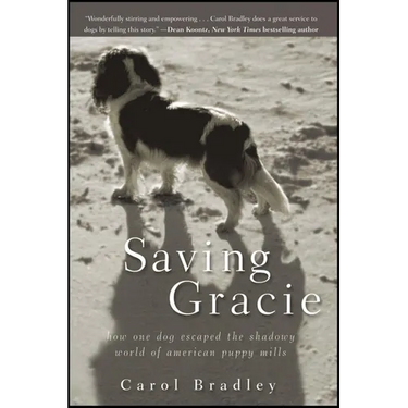 Saving Gracie: How One Dog Escaped the Shadowy World of American Puppy Mills