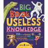 The Big Book of Useless Knowledge: 250 of the Coolest, Weirdest, and Most Unbelievable Facts You Won't Be Taught in School
