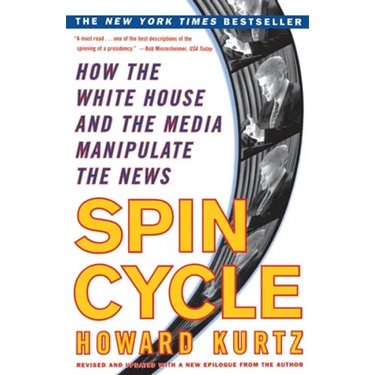 Spin Cycle: How the White House and the Media Manipulate the News