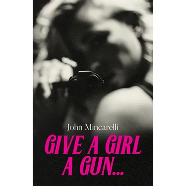 Give a Girl a Gun...