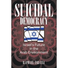 Suicidal Democracy: Israel's Future in the Arab Environment