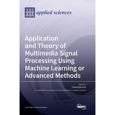 Application and Theory of Multimedia Signal Processing Using Machine Learning or Advanced Methods