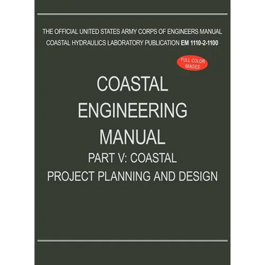 Coastal Engineering Manual Part V: Coastal Project Planning and Design (EM 1110-2-1100)