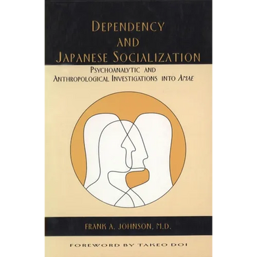 Dependency and Japanese Socialization: Psychoanalytic and Anthropological Investigations in Amae