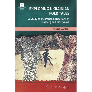Exploring Ukrainian Folk Tales: A Study of the Polish Collections by Kolberg and Moszynska