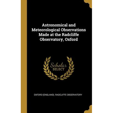 Astronomical and Meteorological Observations Made at the Radcliffe Observatory, Oxford
