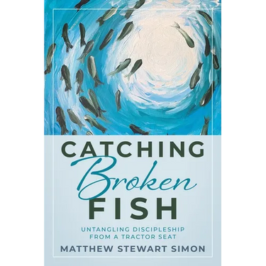 Catching Broken Fish: Untangling Discipleship From A Tractor Seat: Untangling