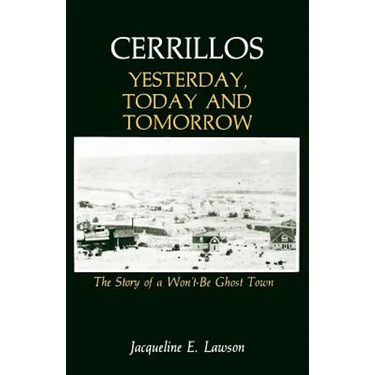 Cerrillos, Yesterday, Today and Tomorrow: The Story of a Won't-Be Ghost Town