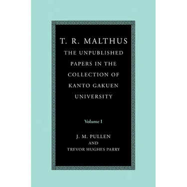 T. R. Malthus: The Unpublished Papers in the Collection of Kanto Gakuen University: Volume 1
