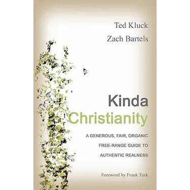 Kinda Christianity: A Generous, Fair, Organic, Free-Range Guide to Authentic Realness