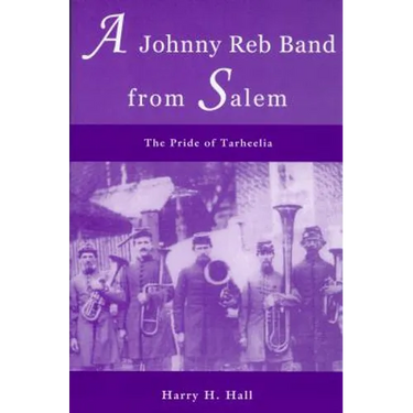 A Johnny Reb Band from Salem: The Pride of Tarheelia