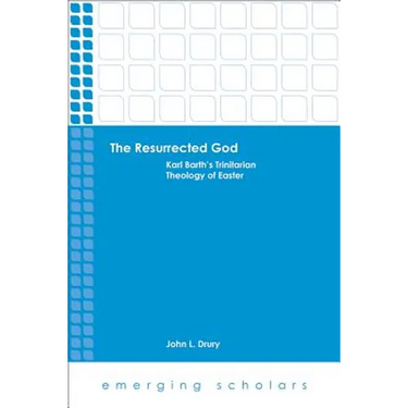 The Resurrected God: Karl Barth's Trinitarian Theology of Easter