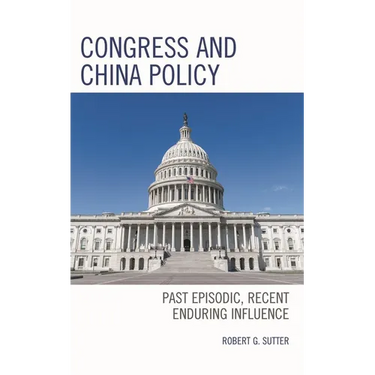 Congress and China Policy: Past Episodic, Recent Enduring Influence