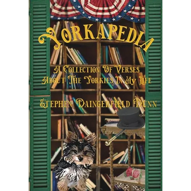 Yorkapedia: A Collection Of Verses About The Yorkies In My Life