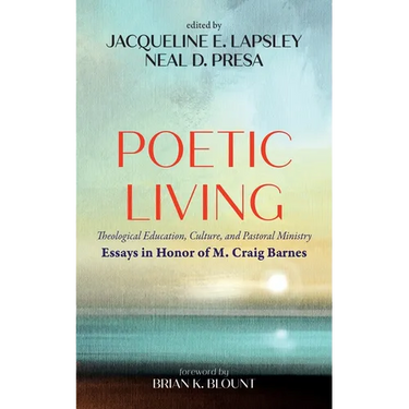 Poetic Living: Theological Education, Culture, and Pastoral Ministry: Essays in Honor of M. Craig Barnes