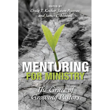 Mentoring for Ministry: The Grace of Growing Pastors