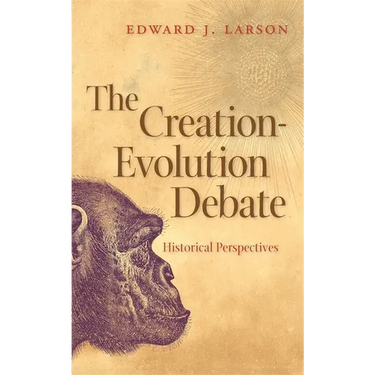 The Creation-Evolution Debate: Historical Perspectives