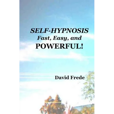 Self-Hypnosis: Fast, Easy, And Powerful