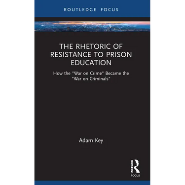 The Rhetoric of Resistance to Prison Education: How the War on Crime Became the War on Criminals