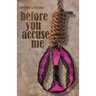 Before You Accuse Me