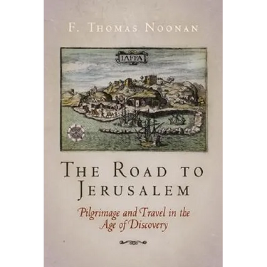 The Road to Jerusalem: Pilgrimage and Travel in the Age of Discovery