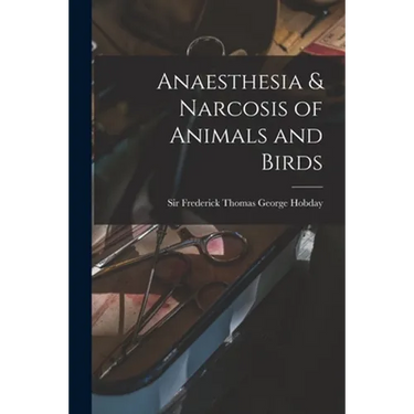 Anaesthesia & Narcosis of Animals and Birds