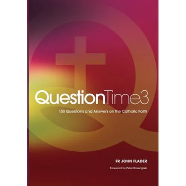 QuestionTime 3: 150 Questions and Answers on the Catholic Faith