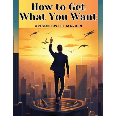 How to Get What You Want