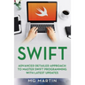 Swift: Advanced Detailed Approach To Master Swift Programming With Latest Updates