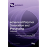 Advanced Polymer Simulation and Processing: Volume II