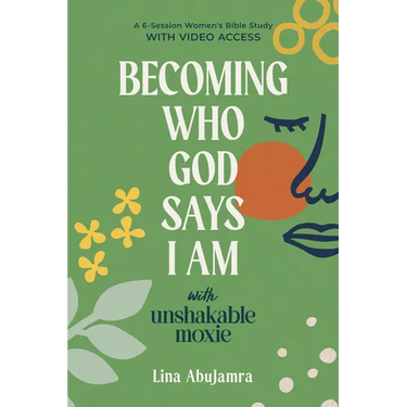 Becoming Who God Says I Am: With Unshakable Moxie