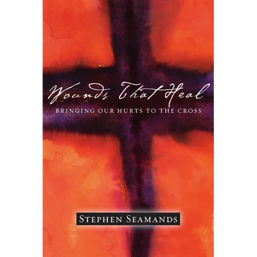 Wounds That Heal: Bringing Our Hurts to the Cross