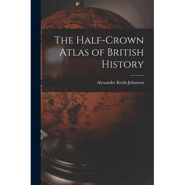 The Half-Crown Atlas of British History