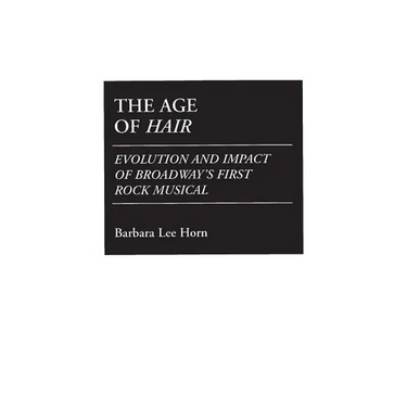 The Age of Hair: Evolution and Impact of Broadway's First Rock Musical