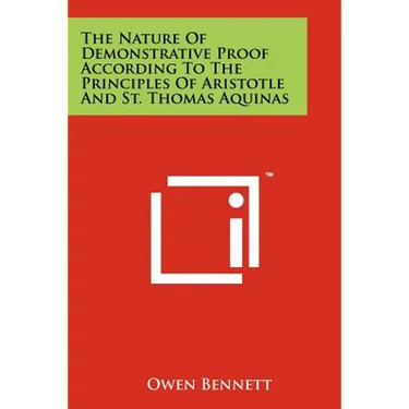 The Nature Of Demonstrative Proof According To The Principles Of Aristotle And St. Thomas Aquinas