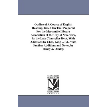 Outline of A Course of English Reading, Based On That Prepared For the Mercantile Library Association of the City of New-York, by the Late Chancellor