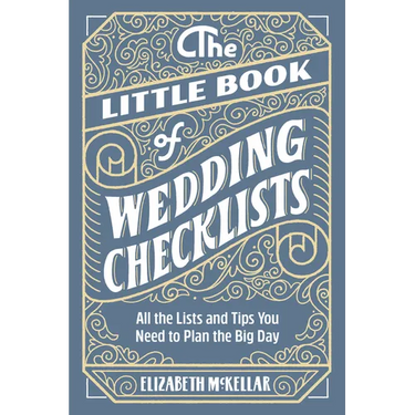 The Little Book of Wedding Checklists: All the Lists and Tips You Need to Plan the Big Day