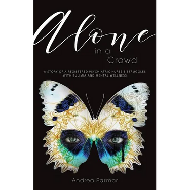 Alone in a Crowd: A Story of a Registered Psychiatric Nurse's Struggles with Bulimia and Mental Wellness