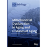 Mitochondrial Dysfunction in Aging and Diseases of Aging