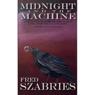 Midnight and the Machine: A collection of short stories to read long after the sun has gone down.