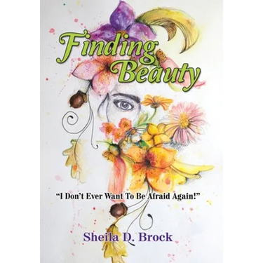 Finding Beauty: "I Don't Ever Want to Be Afraid Again!"