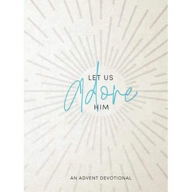Let Us Adore Him: An Advent Devotional