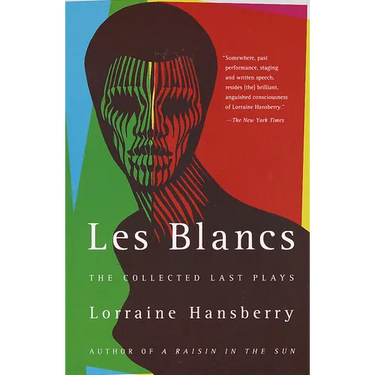 Les Blancs: The Collected Last Plays: The Drinking Gourd/What Use Are Flowers?