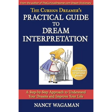 The Curious Dreamer's Practical Guide To Dream Interpretation: A Step-by-Step Approach to Understand Your Dreams and Improve Your Life