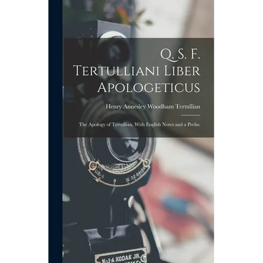 Q. S. F. Tertulliani Liber Apologeticus: The Apology of Tertullian, With English Notes and a Prefac