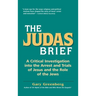 The Judas Brief: A Critical Investigation Into the Arrest and Trials of Jesus and the Role of the Jews