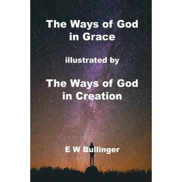 The Ways of God in Grace: illustrated by The Ways of God in Creation