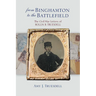 From Binghamton to the Battlefield: The Civil War Letters of Rollin B. Truesdell