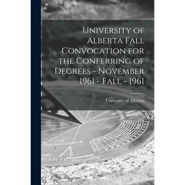 University of Alberta Fall Convocation for the Conferring of Degrees - November 1961 - Fall - 1961